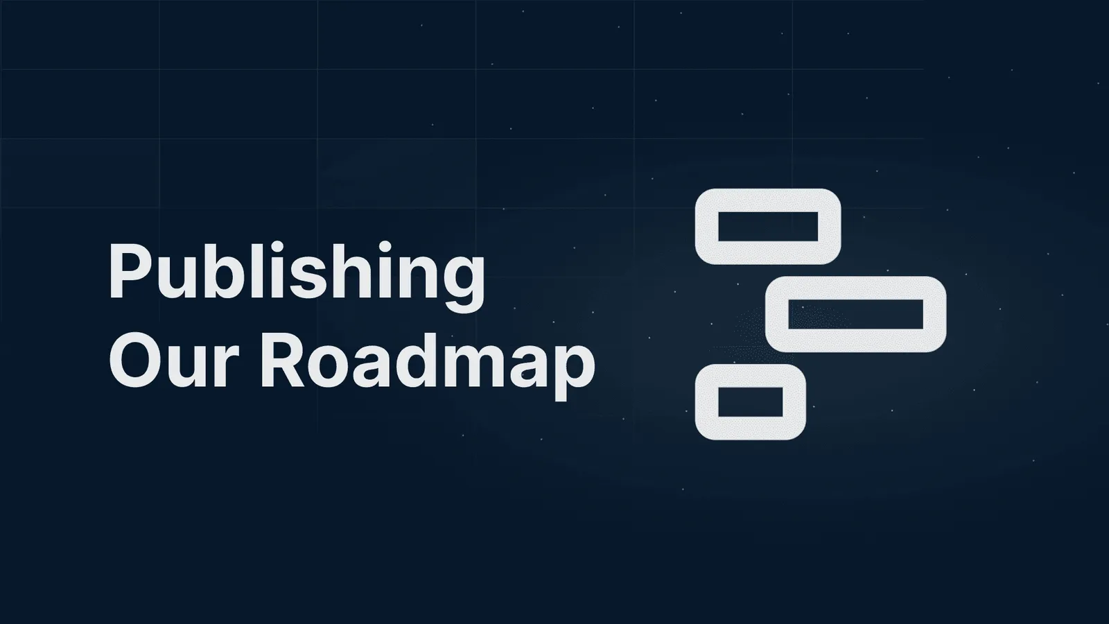 Building in Public: Why We're Publishing Our Roadmap